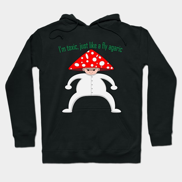 I'm toxic, just like a fly agaric Hoodie by KopuZZta 